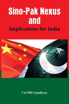 Sino - Pak Nexus and Implications for India Sino - Pak Nexus and Implications for India