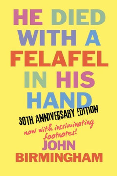 He Died With A Felafel In His Hand : 30th Anniversary Edition. Now with Incriminating Footnotes!