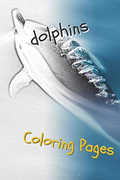 Dolphins Coloring Pages: Are You Stressed? Coloring This Book Will Relax You! - 9781090773470