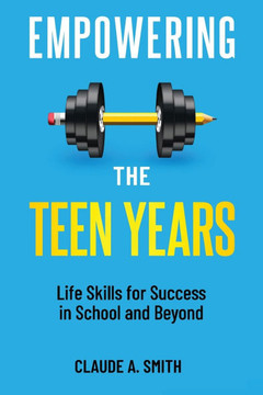Empowering the Teen Years : Life Skills for Success in School and Beyond Empowering the Teen Years : Life Skills for Success in School and Beyond