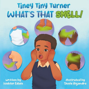 Tiney Tiny Turner What's That Smell! : Personal Hygiene Book for Kids about Learning and Building Good Hygiene Habits Related to Body Smells, Dirty Hands, Messy Hair, Smelly Breath and Stinky Feet