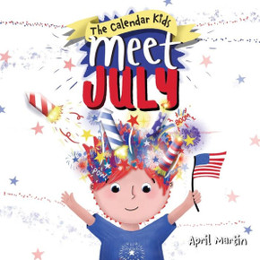 Meet July : A Children's Book to Teach about the Fourth of July, Friendship, and Summer Fun!