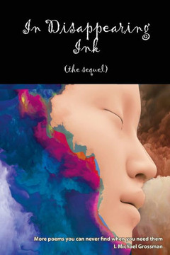 In Disappearing Ink (the Sequel) : More Poems You Can Never Find when You Need Them