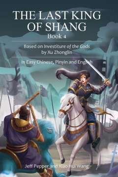 The Last King of Shang, Book 4 : Based on Investiture of the Gods by Xu Zhonglin, In Easy Chinese, Pinyin and English