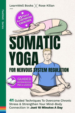 Somatic Yoga For Nervous System Regulation : 41 Guided Techniques To Overcome Chronic Stress & Strengthen Your Mind-Body Connection In Just 10 Minutes A Day Somatic Yoga For Nervous System Regulation : 41 Guided Techniques To Overcome Chronic Stress & Strengthen Your Mind-Body Connection In Just 10 Minutes A Day