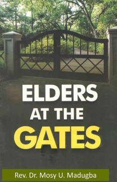 Elders at the Gates : I Will Build My Church; And the Gates of Hell Shall Not Prevail Against It! Matt. 16:18