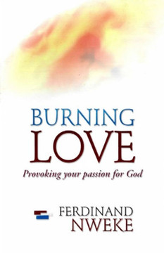 Burning Love : Provoking Your Passion for God