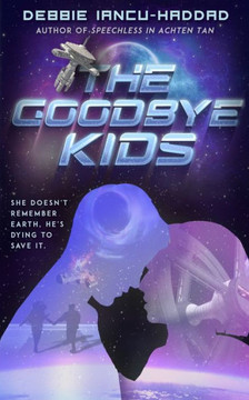 The Goodbye Kids : A YA SFF Space Adventure