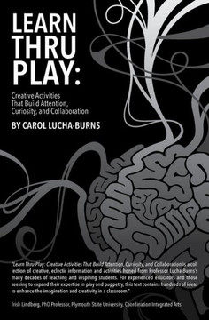 Learn Thru Play : Creative Activities That Build Attention, Curiosity, and Collaboration