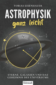 Astrophysik ganz leicht : Sterne, Galaxien und das Geheimnis des Universums
