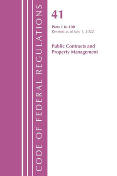 Code of Federal Regulations, Title 41 Public Contracts and Property Management 1-100, Revised As of July 1 2022