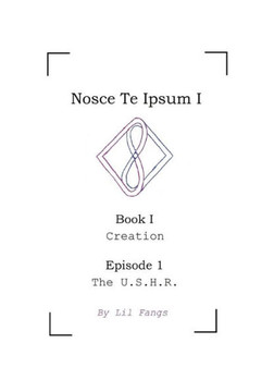 Nosce Te Ipsum I, Book I, Episode 1 : The U.S.H.R.