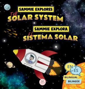 Sammie Explores the Solar System | Sammie Explora el Sistema Solar : Bilingual children's book to learn about the planets | Libro infantil bilingüe para aprender sonre los planetas