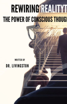 Rewiring Reality : The Power of Conscious Thought