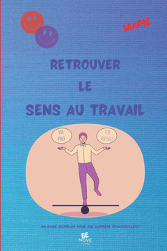 Retrouvez le sens au travail : " Un guide inspirant pour une carrière épanouissante"