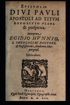 The Epistle of the Holy Apostle Paul to Titus : A Plain and Clear Exposition The Epistle of the Holy Apostle Paul to Titus : A Plain and Clear Exposition