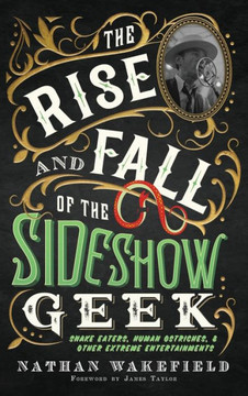 The Rise and Fall of the Sideshow Geek : Snake Eaters, Human Ostriches, & Other Extreme Entertainments: Snake Eaters, Human Ostriches & Other Extreme Entertainmentss: Snake Eaters, Human Ostriches The Rise and Fall of the Sideshow Geek : Snake Eaters, Human Ostriches, & Other Extreme Entertainments: Snake Eaters, Human Ostriches & Other Extreme Entertainmentss: Snake Eaters, Human Ostriches