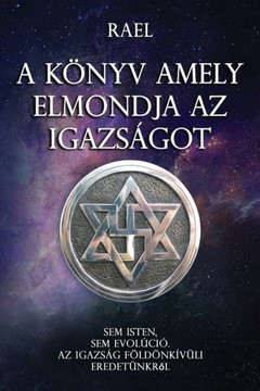 A Könyv Amely Erniondia AZ Igazságot : Sem Isten, Sem Evolúció. AZ Igazság Földönkívüli Eredetünkról