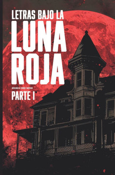 Letras bajo la luna roja, parte 1 : Antología de terror y misterio