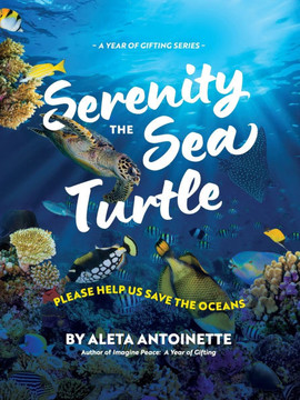 Serenity the Sea Turtle : Please Help Us Save the Oceans