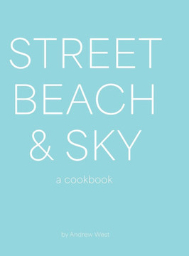 Street, Beach & Sky : A Cookbook Street, Beach & Sky : A Cookbook