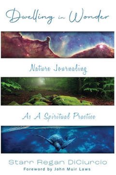 Dwelling in Wonder : Nature Journaling as a Spiritual Practice