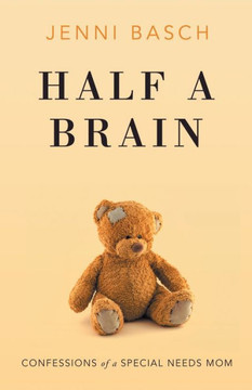 Half a Brain : Confessions of a Special Needs Mom