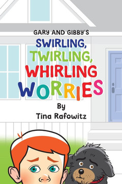 Gary and Gibby's Swirling, Twirling, Whirling Worries Gary and Gibby's Swirling, Twirling, Whirling Worries