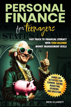 Personal Finance for Teenagers : Fast Track to Financial Literacy with Teen-Tailored Money Management Skills - Hands-On Activities for Earning, Saving, Budgeting, Spending, and Investing