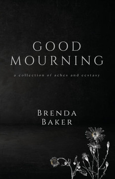 Good Mourning : A Collection of Aches and Ecstasy