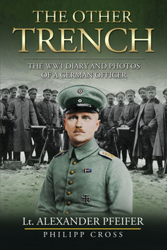 The Other Trench : The WW1 Diary and Photos of a German Officer The Other Trench : The WW1 Diary and Photos of a German Officer