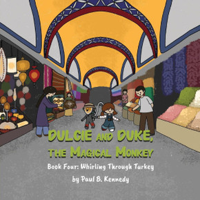 Dulcie and Duke, the Magical Monkey : Book Four: Whirling Through Turkey Dulcie and Duke, the Magical Monkey : Book Four: Whirling Through Turkey