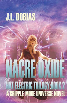 Nacre Oxide: Hot Electric Trilogy : Book 2 (Cripple-Mode Universe: Hot Electric Trilogy)