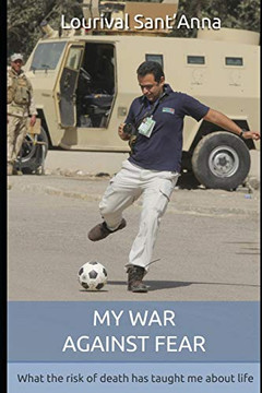 My War Against Fear: What The Risk Of Death Has Taught Me About Life