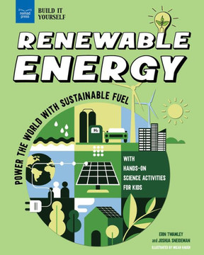 Renewable Energy : Power the World with Sustainable Fuel with Hands-On Science Activities for Kids
