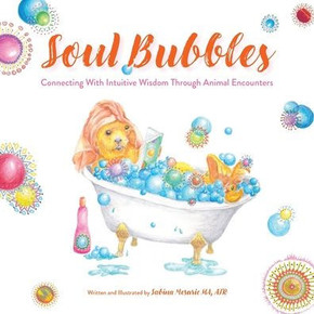 Soul Bubbles : Connecting With Intuitive Wisdom Through Animal Encounters