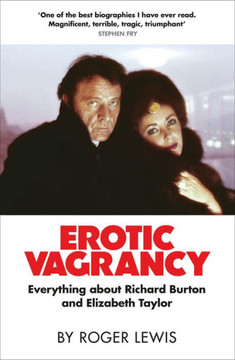 Erotic Vagrancy : Everything about Richard Burton and Elizabeth Taylor