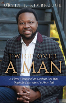 Twice Over a Man : A Fierce Memoir of an Orphan Boy Who Doggedly Determined a Finer Life