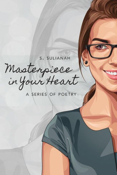 Masterpiece in Your Heart : A Series of Poetry