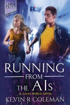 Running From The AIs (Large Print) : A Gaia's World Novel Running From The AIs (Large Print) : A Gaia's World Novel