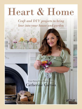 Heart and Home : Craft and DIY Projects to Bring Love Into Your Home and Garden. from the Creator of Dainty Dress Diaries Heart and Home : Craft and DIY Projects to Bring Love Into Your Home and Garden. from the Creator of Dainty Dress Diaries