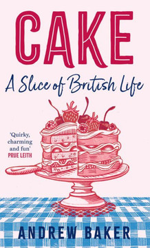 Cake: a Slice of British Life Cake: a Slice of British Life