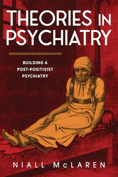 Theories in Psychiatry : Building a Post-Positivist Psychiatry
