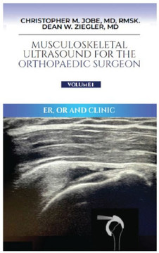 Musculoskeletal Ultrasound for the Orthopaedic Surgeon OR, ER and Clinic, Volume 1 : ER, OR and Clinic: