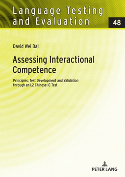 Assessing Interactional Competence : Principles, Test Development and Validation Through an L2 Chinese IC Test Assessing Interactional Competence : Principles, Test Development and Validation Through an L2 Chinese IC Test