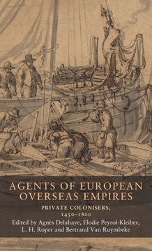 Agents of European Overseas Empires : Private Colonisers, 1450-1800