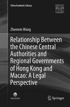 Relationship Between the Chinese Central Authorities and Regional Governments of Hong Kong and Macao : A Legal Perspective