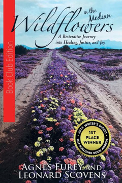 Wildflowers in the Median : A Restorative Journey Into Healing, Justice, and Joy Wildflowers in the Median : A Restorative Journey Into Healing, Justice, and Joy
