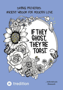 Dating Proverbs: Ancient Wisdom for Modern Love : Totally Made Up