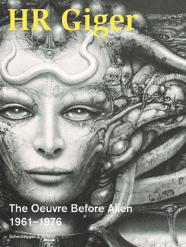 HR Giger : The Oeuvre Before Alien 1961-1976